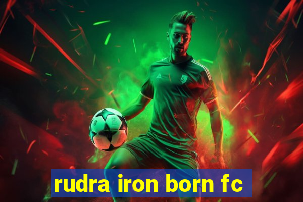 rudra iron born fc